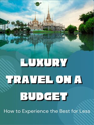 cover image of Luxury Travel on a Budget